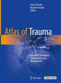 Atlas of Trauma : Operative Techniques, Complications and Management - Paula Ferrada