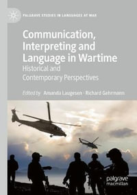 Communication, Interpreting and Language in Wartime : Historical and Contemporary Perspectives - Amanda Laugesen