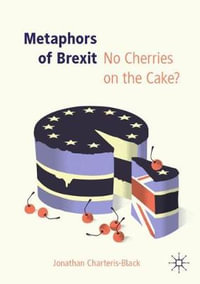 Metaphors of Brexit : No Cherries on the Cake? - Jonathan Charteris-Black