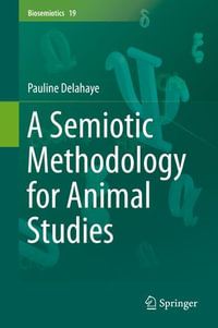A Semiotic Methodology for Animal Studies : Biosemiotics : Book 19 - Pauline Delahaye