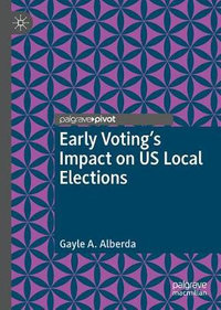 Early Voting's Impact on US Local Elections : Elections, Voting, Technology - Gayle A. Alberda