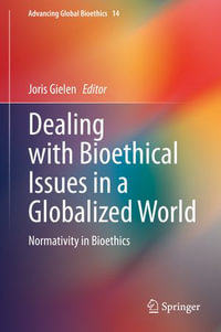 Dealing with Bioethical Issues in a Globalized World : Normativity in Bioethics - Joris Gielen