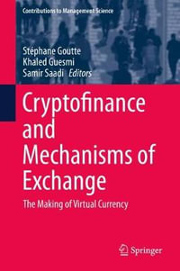 Cryptofinance and Mechanisms of Exchange : The Making of Virtual Currency - Stéphane Goutte