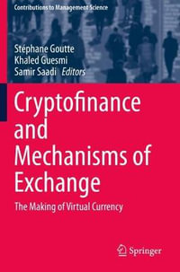 Cryptofinance and Mechanisms of Exchange : The Making of Virtual Currency - Stéphane Goutte