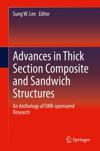 Advances in Thick Section Composite and Sandwich Structures : An Anthology of ONR-sponsored Research - Sung W. Lee