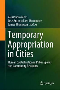 Temporary Appropriation in Cities : Human Spatialisation in Public Spaces and Community Resilience - Alessandro Melis