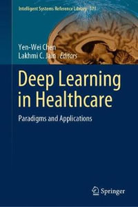 Deep Learning in Healthcare : Paradigms and Applications - Yen-Wei Chen