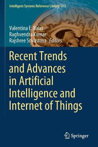 Recent Trends and Advances in Artificial Intelligence and Internet of Things : Intelligent Systems Reference Library - Valentina E. Balas