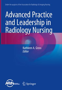 Advanced Practice and Leadership in Radiology Nursing - Kathleen A. Gross