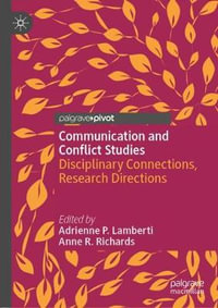 Communication and Conflict Studies : Disciplinary Connections, Research Directions - Adrienne P. Lamberti