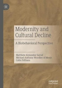 Modernity and Cultural Decline : A Biobehavioral Perspective - Matthew Alexandar Sarraf