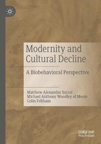 Modernity and Cultural Decline : A Biobehavioral Perspective - Matthew Alexandar Sarraf