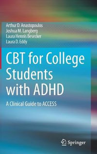 CBT for College Students with ADHD : A Clinical Guide to ACCESS - Arthur D. Anastopoulos