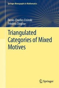 Triangulated Categories of Mixed Motives : Springer Monographs in Mathematics - Denis-Charles Cisinski