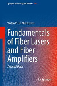 Fundamentals of Fiber Lasers and Fiber Amplifiers : Springer Series in Optical Sciences : Book 181 - Vartan V. Ter-Mikirtychev