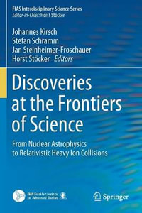 Discoveries at the Frontiers of Science : From Nuclear Astrophysics to Relativistic Heavy Ion Collisions - Johannes Kirsch