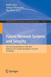 Future Network Systems and Security : 5th International Conference, FNSS 2019, Melbourne, VIC, Australia, November 27-29, 2019, Proceedings - Robin Doss