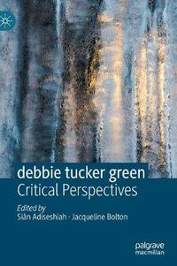 debbie tucker green : Critical Perspectives - SiÃ¢n Adiseshiah