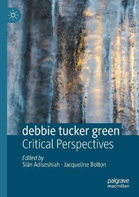 debbie tucker green : Critical Perspectives - SiÃ¢n Adiseshiah