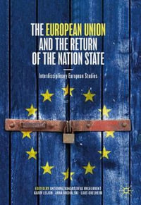 The European Union and the Return of the Nation State : Interdisciplinary European Studies - Antonina Bakardjieva Engelbrekt