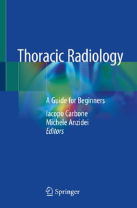 Thoracic Radiology : A Guide for Beginners - Iacopo Carbone