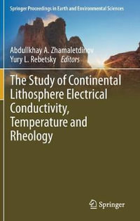 The Study of Continental Lithosphere Electrical Conductivity, Temperature and Rheology : Springer Proceedings in Earth and Environmental Sciences - Abdullkhay A. Zhamaletdinov