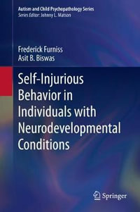 Self-Injurious Behavior in Individuals with Neurodevelopmental Conditions : Autism and Child Psychopathology - Frederick Furniss