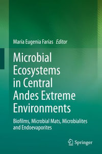 Microbial Ecosystems in Central Andes Extreme Environments : Biofilms, Microbial Mats, Microbialites and Endoevaporites - María Eugenia Farías