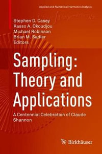 Sampling: Theory and Applications : A Centennial Celebration of Claude Shannon - Stephen D. Casey