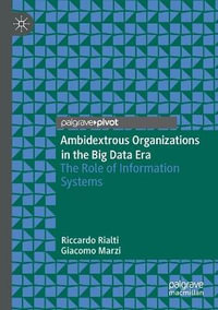 Ambidextrous Organizations in the Big Data Era : The Role of Information Systems - Riccardo Rialti