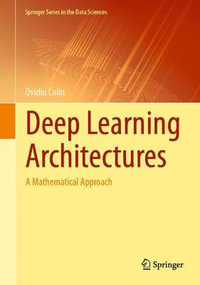 Deep Learning Architectures : A Mathematical Approach - Ovidiu Calin