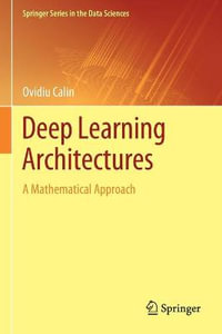 Deep Learning Architectures : A Mathematical Approach - Ovidiu Calin