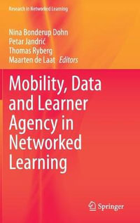 Mobility, Data and Learner Agency in Networked Learning : Research in Networked Learning - Nina Bonderup Dohn