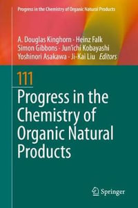 Progress in the Chemistry of Organic Natural Products 111 : Progress in the Chemistry of Organic Natural Products - A. Douglas Kinghorn