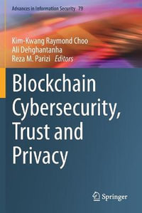 Blockchain Cybersecurity, Trust and Privacy : Advances in Information Security - Kim-Kwang Raymond Choo