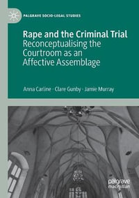 Rape and the Criminal Trial : Reconceptualising the Courtroom as an Affective Assemblage - Anna Carline