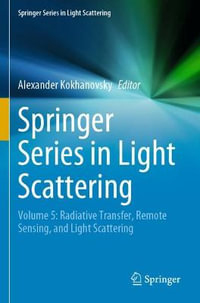 Springer Series in Light Scattering : Volume 5: Radiative Transfer, Remote Sensing, and Light Scattering - Alexander Kokhanovsky