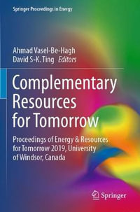 Complementary Resources for Tomorrow : Proceedings of Energy & Resources for Tomorrow 2019, University of Windsor, Canada - Ahmad Vasel-Be-Hagh