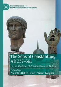 The Sons of Constantine, AD 337-361 : In the Shadows of Constantine and Julian - Nicholas Baker-Brian