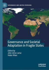 Governance and Societal Adaptation in Fragile States : Governance and Limited Statehood - John Idriss Lahai