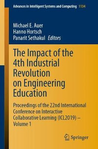 The Impact of the 4th Industrial Revolution on Engineering Education : Proceedings of the 22nd International Conference on Interactive Collaborative Learning (ICL2019) - Volume 1 - Michael E. Auer