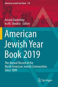 American Jewish Year Book 2019 : The Annual Record of the North American Jewish Communities Since 1899 - Arnold Dashefsky