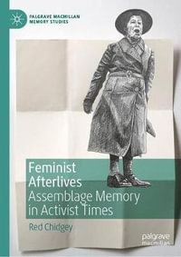 Feminist Afterlives : Assemblage Memory in Activist Times - Red Chidgey