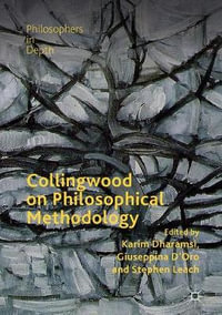 Collingwood on Philosophical Methodology : Philosophers in Depth - Karim Dharamsi