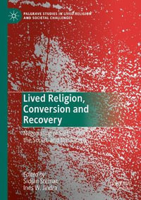 Lived Religion, Conversion and Recovery : Negotiating of Self, the Social, and the Sacred - Srdjan Sremac