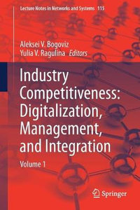 Industry Competitiveness : Digitalization, Management, and Integration : Volume 1 - Aleksei V. Bogoviz