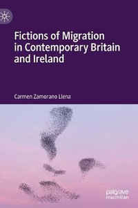 Fictions of Migration in Contemporary Britain and Ireland - Carmen Zamorano Llena