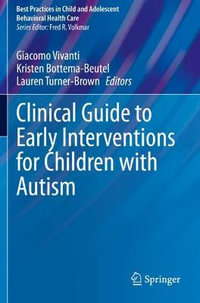 Clinical Guide to Early Interventions for Children with Autism : Best Practices in Child and Adolescent Behavioral Health Care - Giacomo Vivanti