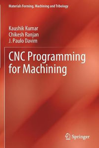 CNC Programming for Machining : Materials Forming, Machining and Tribology - Kaushik Kumar