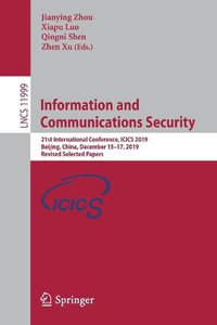 Information and Communications Security : 21st International Conference, ICICS 2019, Beijing, China, December 15-17, 2019, Revised Selected Papers - Jianying Zhou